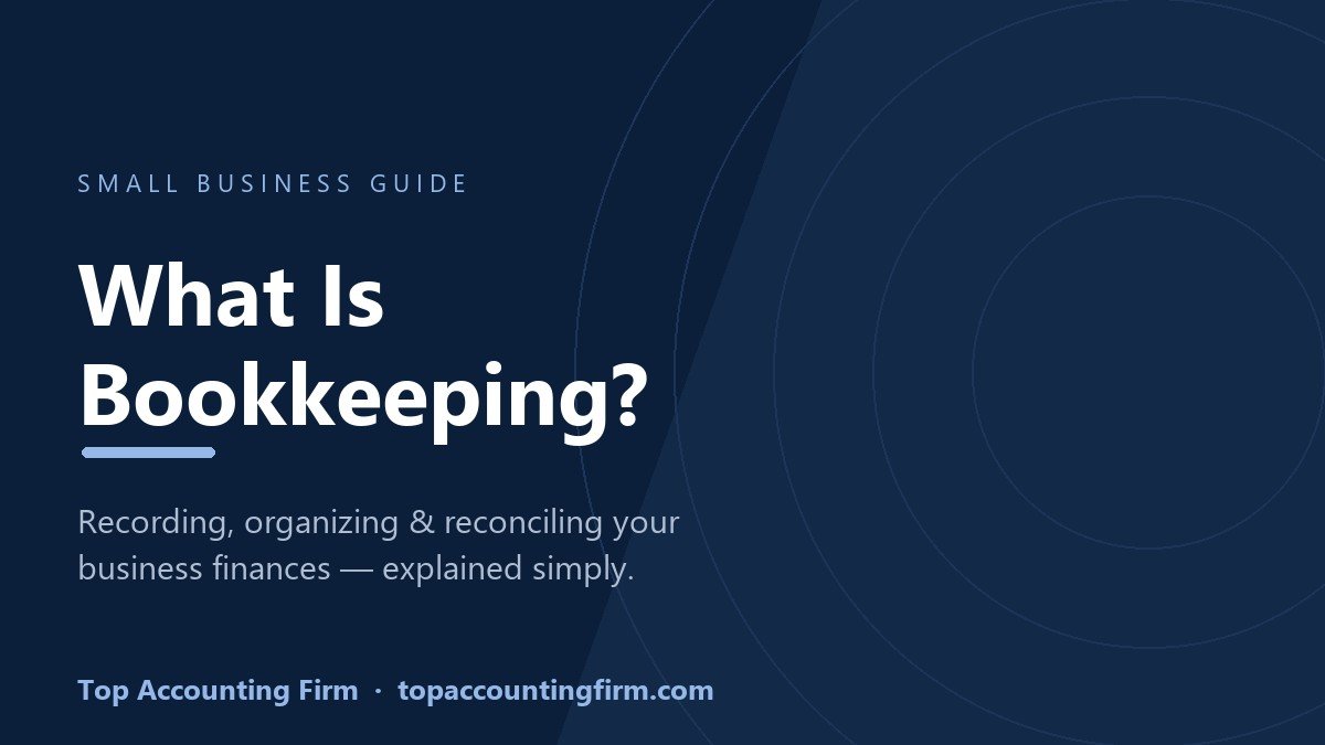 What is bookkeeping - a small business guide by Top Accounting Firm
